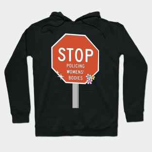 Stop Policing Womens Bodies - Abortion Rights Hoodie